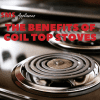 The Benefits of Coil Top Stoves