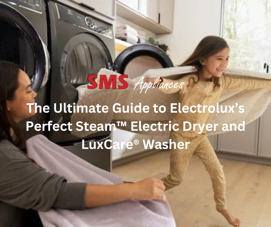 The Ultimate Guide to Electrolux’s Perfect Steam™ Electric Dryer and LuxCare® Washer